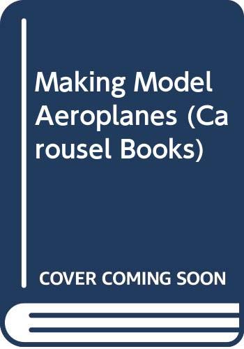 Imagen de archivo de Making Model Aeroplanes (Carousel Books) a la venta por WorldofBooks