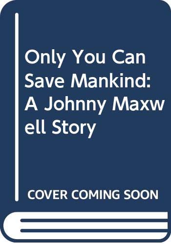 Beispielbild fr Only You Can Save Mankind: A Johnny Maxwell Story zum Verkauf von WorldofBooks