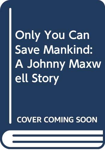 Imagen de archivo de Only You Can Save Mankind: A Johnny Maxwell Story a la venta por WorldofBooks