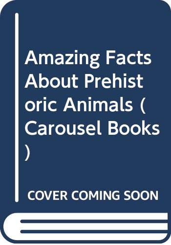 Stock image for Amazing Facts About Prehistoric Animals (Carousel Books) for sale by Goldstone Books