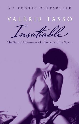 Beispielbild fr Insatiable. The Sexual Adventures of a French Girl in Spain: The Erotic Adventures of a French Girl in Spain zum Verkauf von medimops