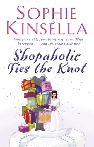 Shopaholic Ties The Knot : (Shopaholic Book 3) - Sophie Kinsella