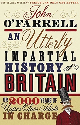 Beispielbild fr An Utterly Impartial History of Britain: (or 2000 Years Of Upper Class Idiots In Charge) zum Verkauf von Reuseabook