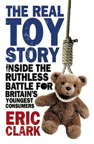 Stock image for The Real Toy Story: Inside the Ruthless Battle for Britain's Youngest Consumers for sale by WorldofBooks