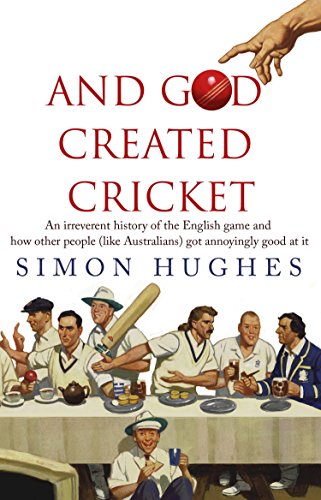 Stock image for And God Created Cricket: An Irreverent History of the English Game and How Other People (like Australians) Got Annoyingly Good at it for sale by SecondSale