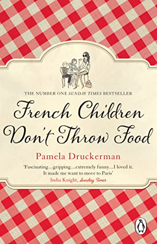 Imagen de archivo de French Children Don't Throw Food. Pamela Druckerman a la venta por ThriftBooks-Atlanta