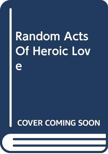 9780552779876: Random Acts Of Heroic Love