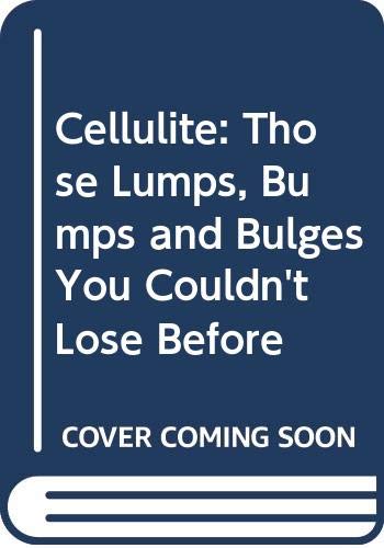 9780552910033: Cellulite: Those Lumps, Bumps and Bulges You Couldn't Lose Before