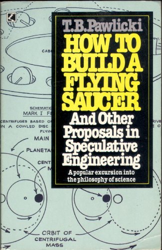 HOW TO BUILD A FLYING SAUCER AND OTHER PROPOSALS IN SPECULATIVE ENGINEERING