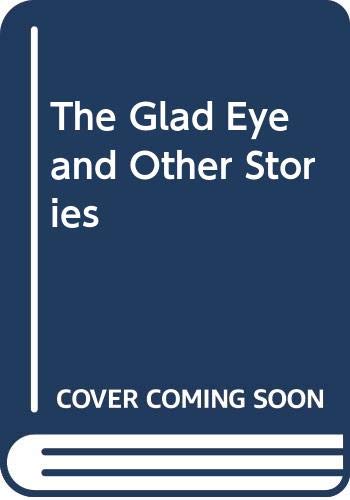Beispielbild fr The Glad Eye and Other Stories zum Verkauf von WorldofBooks