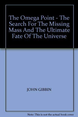 The Omega Point : The Search for the Missing Mass and the Ultimate Fate of the Universe