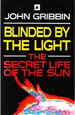 Beispielbild fr Blinded by the Light: The Secret Life of the Sun Gribben, John zum Verkauf von Vintage Book Shoppe