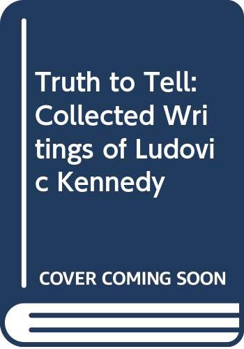 Stock image for Truth to Tell: Collected Writings of Ludovic Kennedy for sale by WorldofBooks