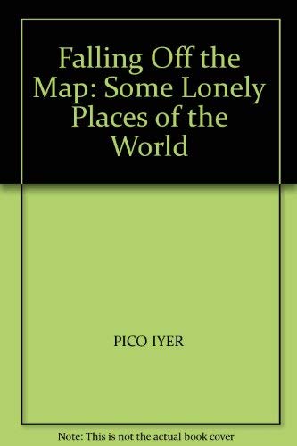 Falling Off the Map: Some Lonely Places of the World (9780552995856) by Pico Iyer