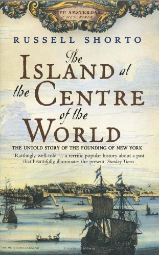 9780552999823: The Island at the Centre of the World: The Untold Story of Dutch Manhattan and the Founding of New York