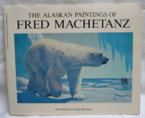 Stock image for Alaskan Paintings of Fred Machetanz for sale by Wonder Book