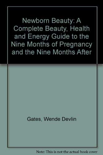 Newborn Beauty: A Complete Beauty, Health and Energy Guide to the Nine Months of Pregnancy and the Nine Months After (9780553013412) by Gates, Wende Devlin; Meckel, Gail MacFarland