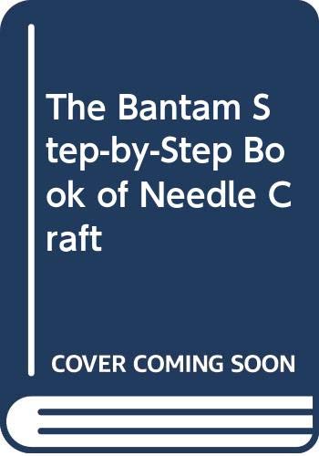 Beispielbild fr The Bantam Step-by-Step Book of Needle Craft zum Verkauf von Half Price Books Inc.