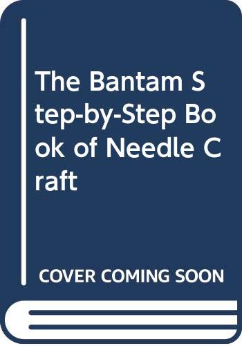 Stock image for The Bantam Step-by-Step Book of Needle Craft for sale by Half Price Books Inc.