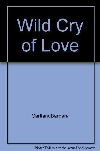 Imagen de archivo de The Wild Cry of Love (The Bantam Barbara Cartland Library #44) a la venta por The Yard Sale Store