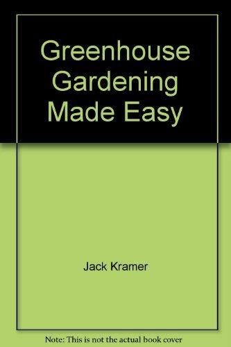 Imagen de archivo de Greenhouse Gardening Made Easy a la venta por Court Street Books/TVP Properties, Inc.