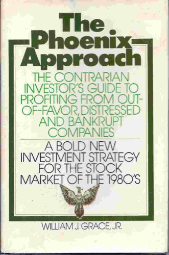 Stock image for The Phoenix Approach: A Contrarian Investor's Guide to Profiting from Out-Of-Favor, Distressed, and Bankrupt Companies for sale by SecondSale