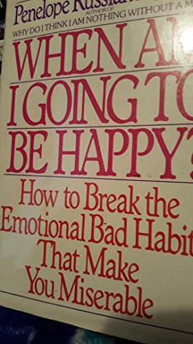 Imagen de archivo de When Am I Going to Be Happy?: How to Break the Emotional Bad Habits That Make You Miserable a la venta por SecondSale