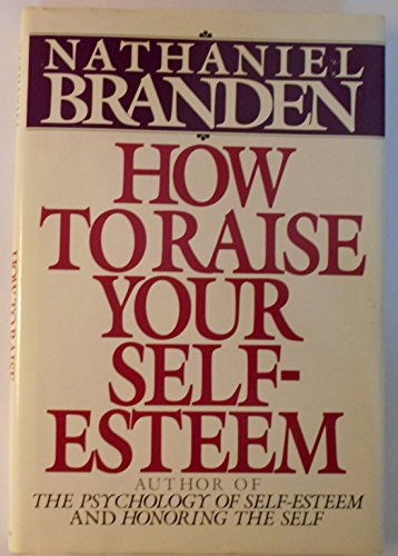 Beispielbild fr How to Raise Your Self-Esteem : The Proven Action-Oriented Approach to Greater Self-Respect and Self-Confidence zum Verkauf von Better World Books