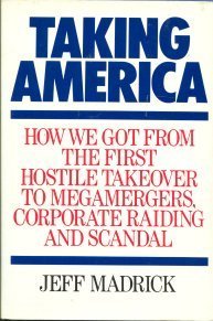 Beispielbild fr Taking America: How We Got from the First Hostile Takeover to Megamergers, Corporate Raiding, and Scandal zum Verkauf von SecondSale