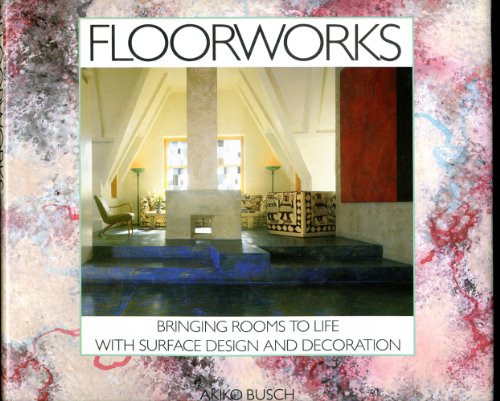 Floorworks: Bringing Rooms to Life With Surface Design and Decoration - Busch, Akiko