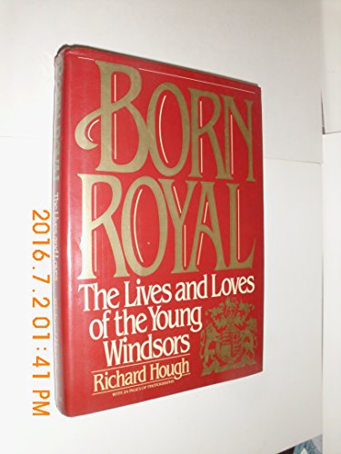 Imagen de archivo de Born Royal: The Lives and Loves of the Young Windsors a la venta por WorldofBooks