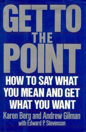 Imagen de archivo de Get to the Point : How to Say What You Mean and Get What You Want a la venta por Better World Books