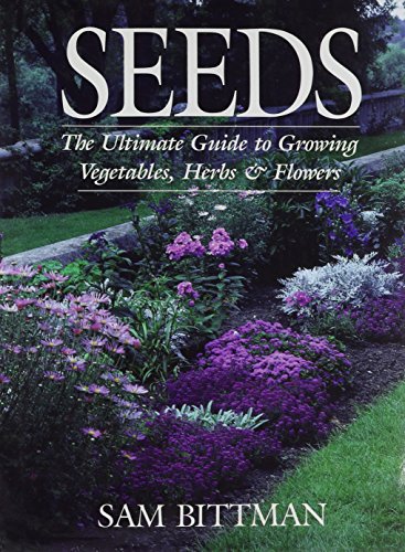 Stock image for Seeds: The Ultimate Guide to Growing Vegetables, Herbs, and Flowers for sale by SecondSale