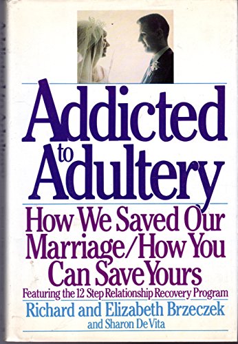 Stock image for Addicted to Adultery: How We Saved Our Marriage and How You Can Save Yours for sale by BookHolders