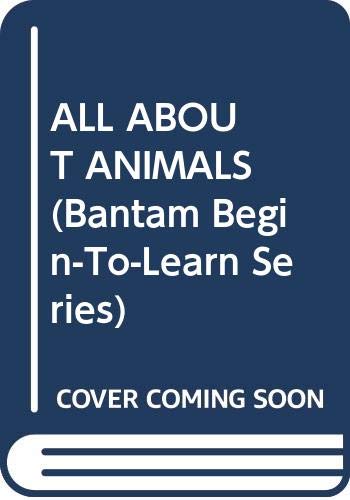 9780553054132: All About Animals (Bantam Begin-To-Learn Series)