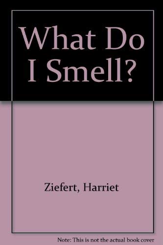 What Do I Smell? (9780553054576) by Ziefert, Harriet