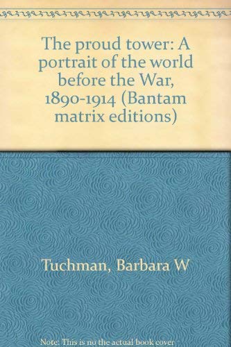 9780553055993: The proud tower: A portrait of the world before the War, 1890-1914 (Bantam matrix editions)