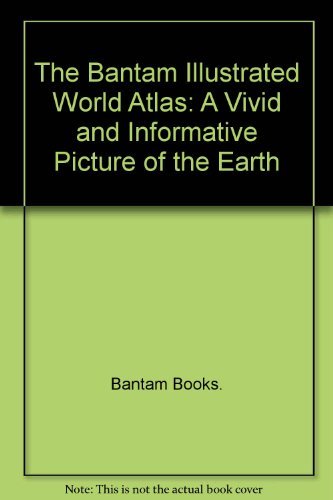 9780553057027: The Bantam Illustrated World Atlas: A Vivid and Informative Picture of the Earth