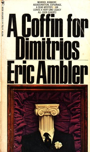 A Coffin for Dimitrios: Murder, Robbery, Assassination, Espionage: A Dead Mystery Man Leaves a Very Live Legacy All Over Europe (55306704095, N670495CABB) (9780553067040) by Ambler, Eric