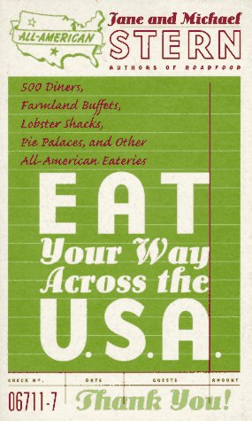 Beispielbild fr Eat Your Way Across the U. S. A. : 500 Diners, Farmland Buffets, Lobster Shacks, Pie Palaces and Other All-American Eateries zum Verkauf von Better World Books