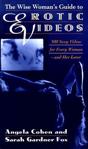 Stock image for The Wise Woman's Guide to Erotic Videos : 300 Sexy Videos for Every Woman and Her Lover for sale by Better World Books: West
