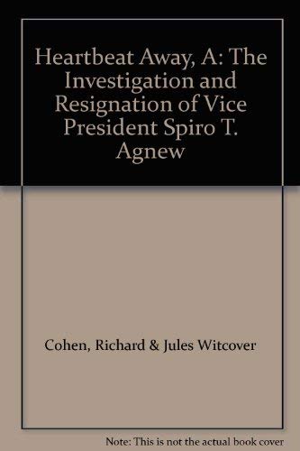 Imagen de archivo de A Heartbeat Away: The Investigation and Resignation of Vice President Spiro T. Agnew a la venta por ThriftBooks-Atlanta