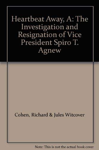 9780553068887: A Heartbeat Away. The Investigation and Resignation of Vice President Spiro T. Agnew.