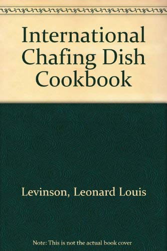 The International Chafing Dish Cook Book - Leonard Louis Levinson