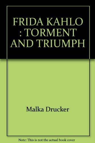 FRIDA KAHLO: TORMENT AND TRIUMPH