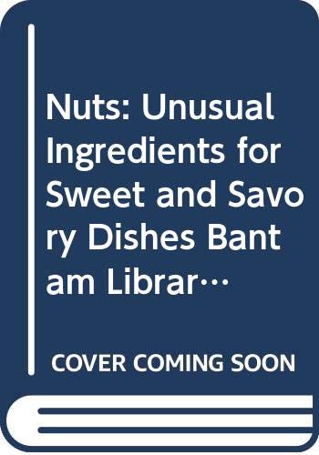 Imagen de archivo de Nuts : Unusual Ingredients for Sweet and Savory Dishes Bantam Library of Culinary Arts a la venta por Better World Books