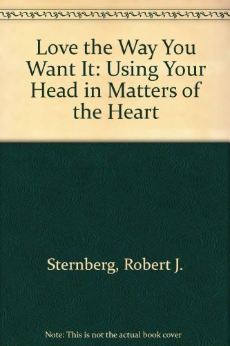 Imagen de archivo de Love the Way You Want It: Using Your Head in Matters of the Heart a la venta por ThriftBooks-Atlanta