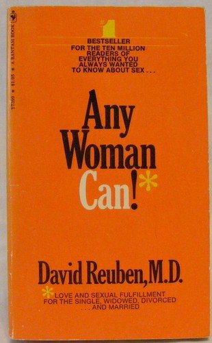 Any woman can!: Love and sexual fulfillment for the single, widowed, divorced ... and married (9780553073997) by Reuben, David R