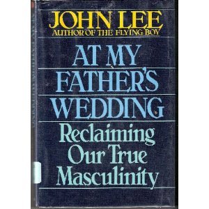 Imagen de archivo de At My Father's Wedding : Reclaiming Our True Masculinity a la venta por Better World Books