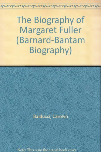 The Biography of Margaret Fuller (BARNARD-BANTAM BIOGRAPHY) - Carolyn Balducci